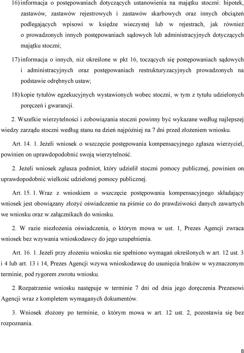 się postępowaniach sądowych i administracyjnych oraz postępowaniach restrukturyzacyjnych prowadzonych na podstawie odrębnych ustaw; 18) kopie tytułów egzekucyjnych wystawionych wobec stoczni, w tym z