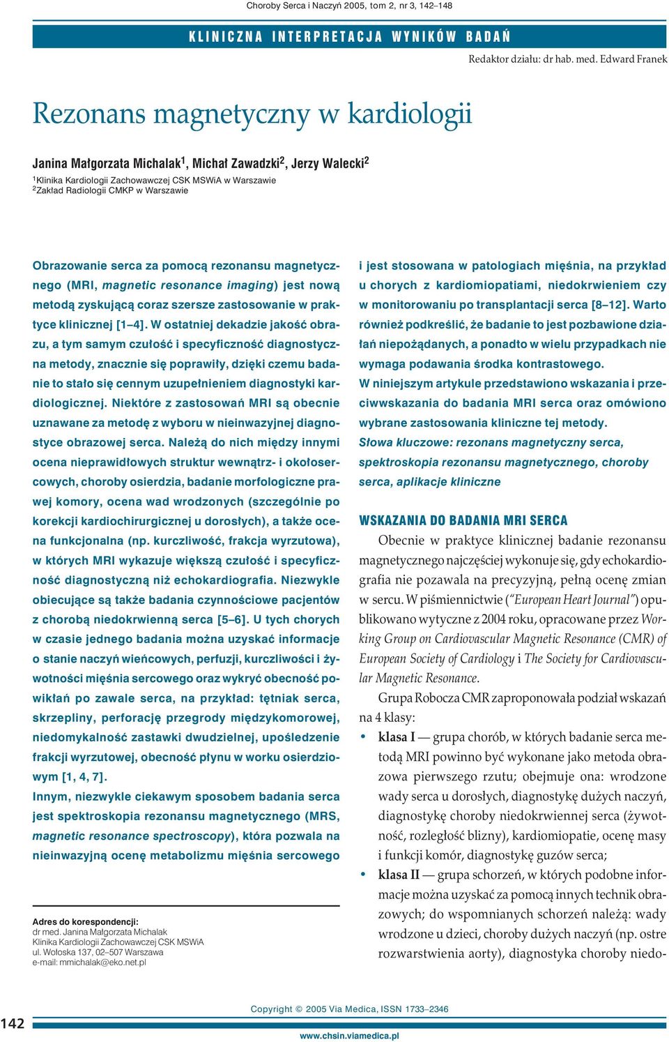 Warszawie i jest stosowana w patologiach mięśnia, na przykład u chorych z kardiomiopatiami, niedokrwieniem czy w monitorowaniu po transplantacji serca [8 12].