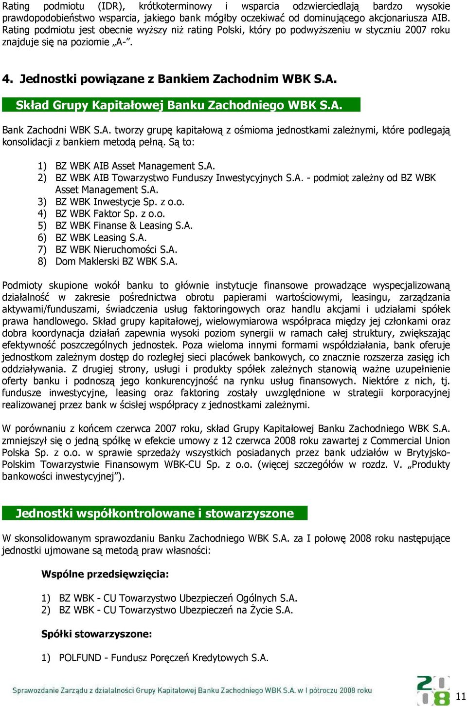 A. xx Bank Zachodni WBK S.A. tworzy grupę kapitałową z ośmioma jednostkami zaleŝnymi, które podlegają konsolidacji z bankiem metodą pełną. Są to: 1) BZ WBK AIB Asset Management S.A. 2) BZ WBK AIB Towarzystwo Funduszy Inwestycyjnych S.