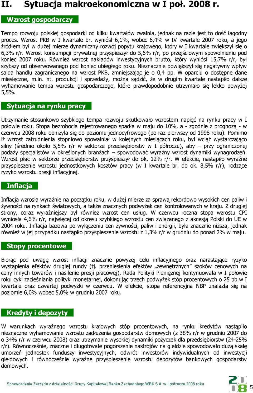 Wzrost konsumpcji prywatnej przyspieszył do 5,6% r/r, po przejściowym spowolnieniu pod koniec 2007 roku.