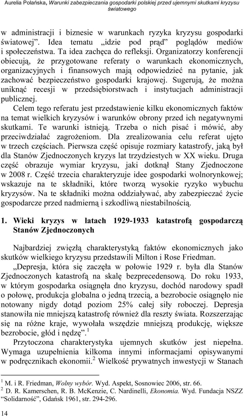 Organizatorzy konferencji obiecują, że przygotowane referaty o warunkach ekonomicznych, organizacyjnych i finansowych mają odpowiedzieć na pytanie, jak zachować bezpieczeństwo gospodarki krajowej.