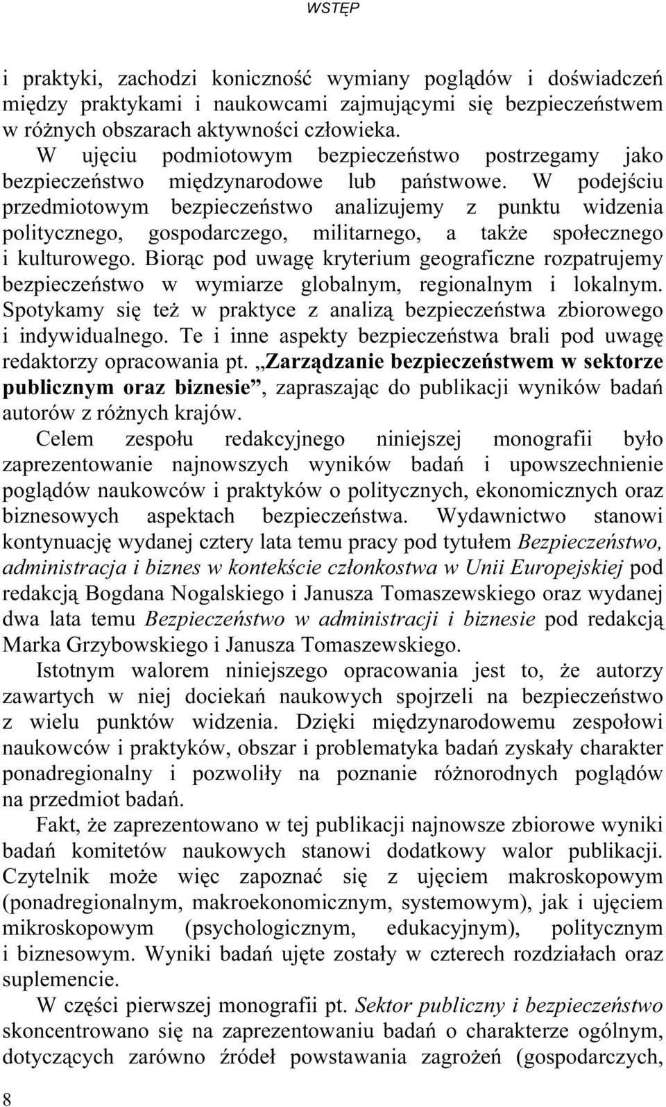 W podejściu przedmiotowym bezpieczeństwo analizujemy z punktu widzenia politycznego, gospodarczego, militarnego, a także społecznego i kulturowego.