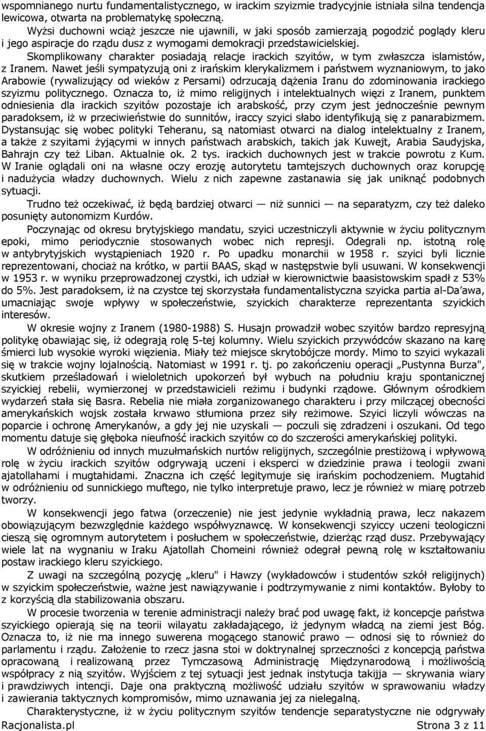 Skomplikowany charakter posiadają relacje irackich szyitów, w tym zwłaszcza islamistów, z Iranem.