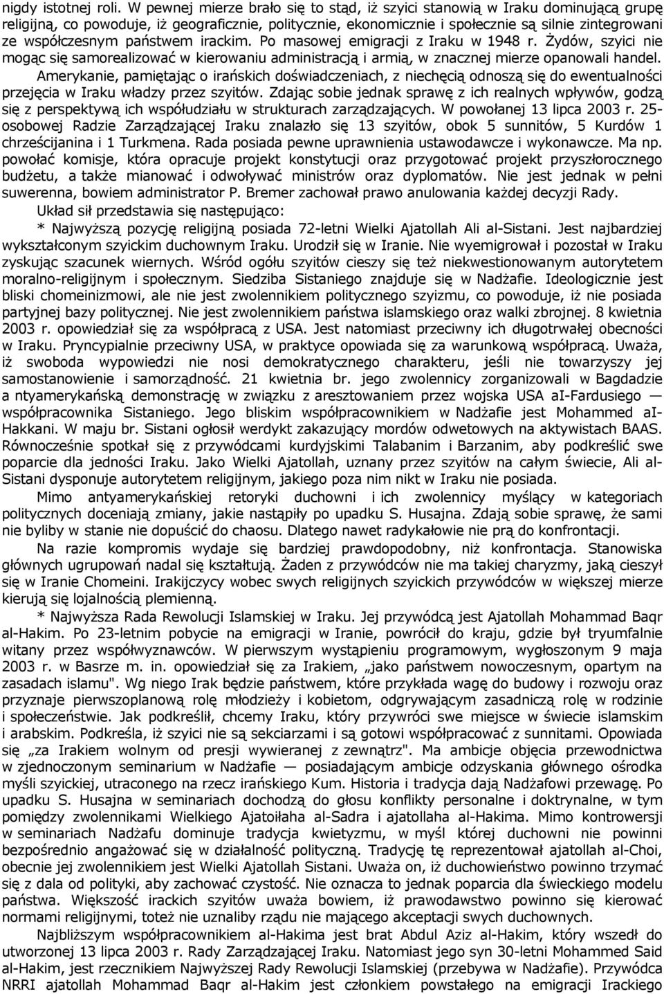 państwem irackim. Po masowej emigracji z Iraku w 1948 r. Żydów, szyici nie mogąc się samorealizować w kierowaniu administracją i armią, w znacznej mierze opanowali handel.