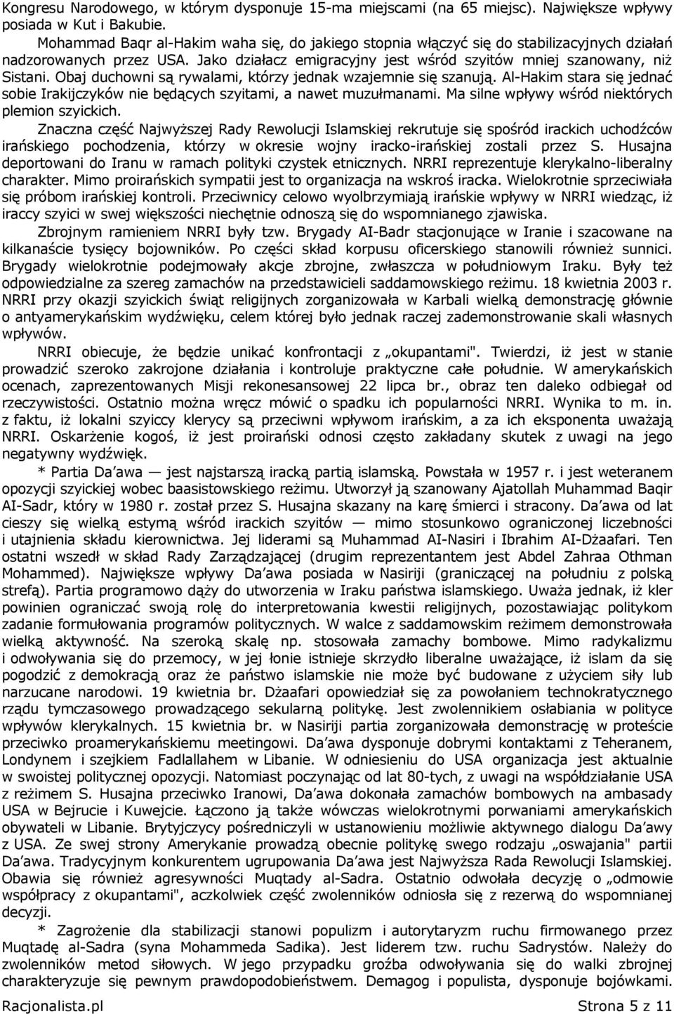 Obaj duchowni są rywalami, którzy jednak wzajemnie się szanują. Al-Hakim stara się jednać sobie Irakijczyków nie będących szyitami, a nawet muzułmanami.