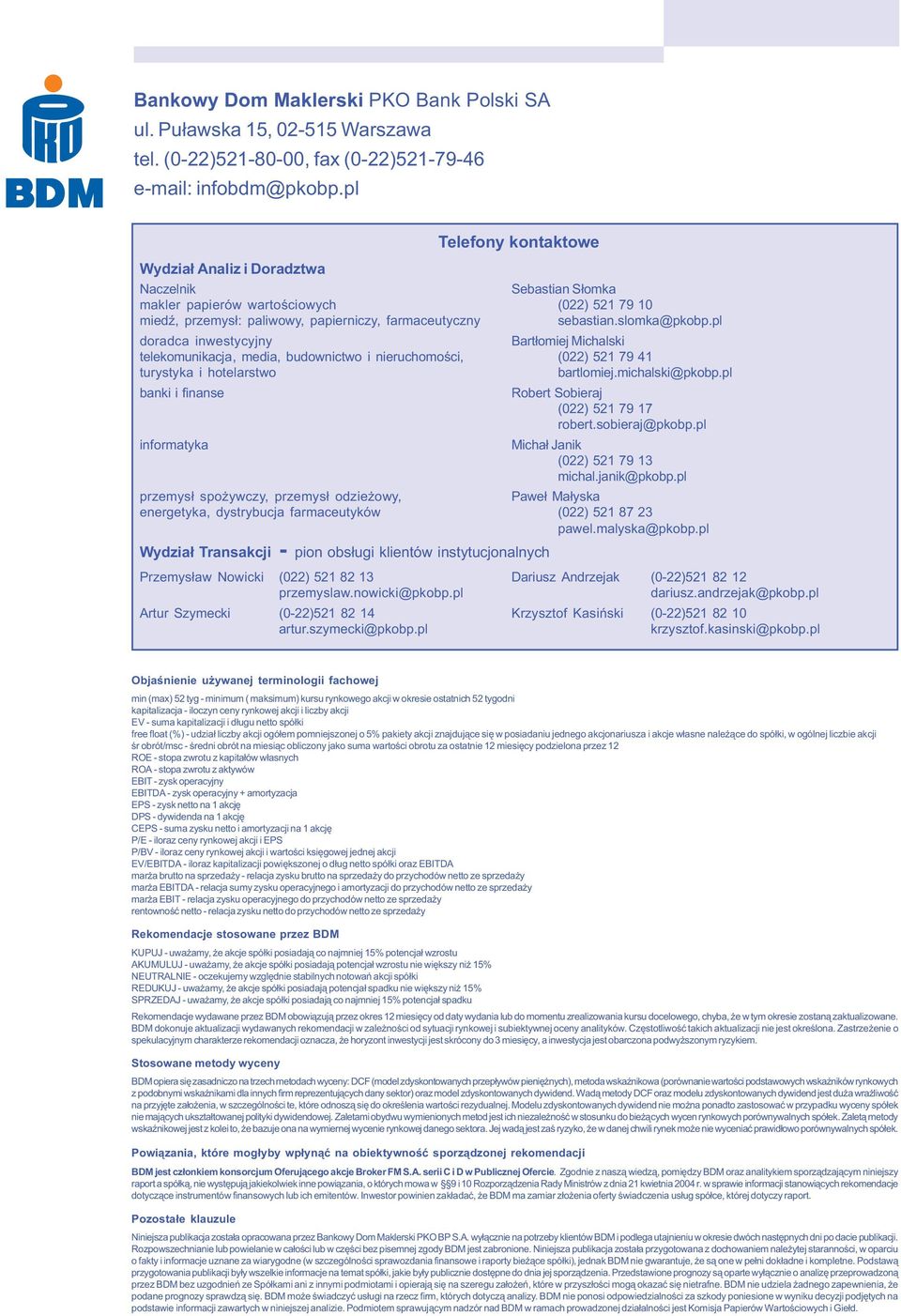 slomka@pkobp.pl doradca inwestycyjny Bart³omiej Michalski telekomunikacja, media, budownictwo i nieruchomoœci, (022) 521 79 41 turystyka i hotelarstwo bartlomiej.michalski@pkobp.