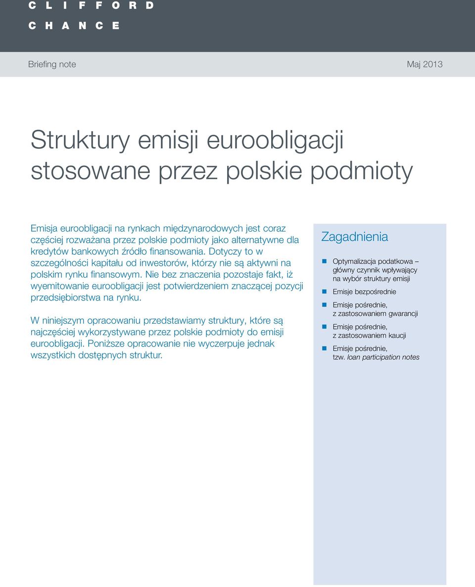 Nie bez znaczenia pozostaje fakt, iż wyemitowanie euroobligacji jest potwierdzeniem znaczącej pozycji przedsiębiorstwa na rynku.