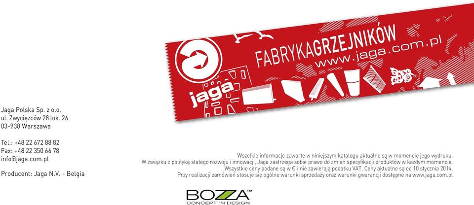 W związku z polityką stałego rozwoju i innowacji, Jaga zastrzega sobie prawo do zmian specyfikacji produktów w każdym momencie.