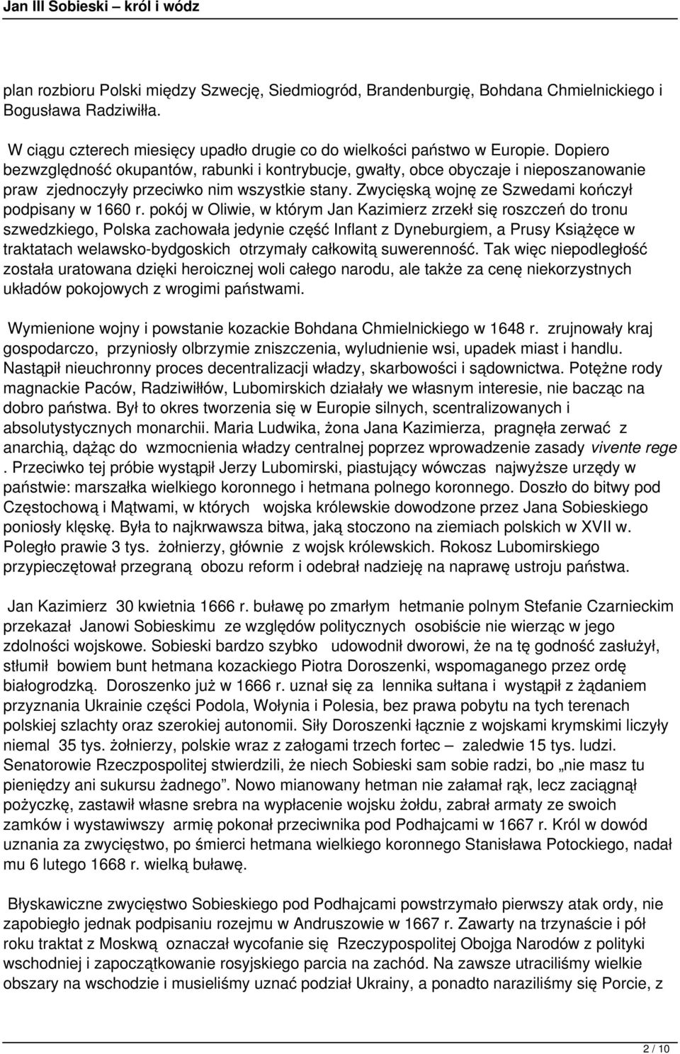 pokój w Oliwie, w którym Jan Kazimierz zrzekł się roszczeń do tronu szwedzkiego, Polska zachowała jedynie część Inflant z Dyneburgiem, a Prusy Książęce w traktatach welawsko-bydgoskich otrzymały