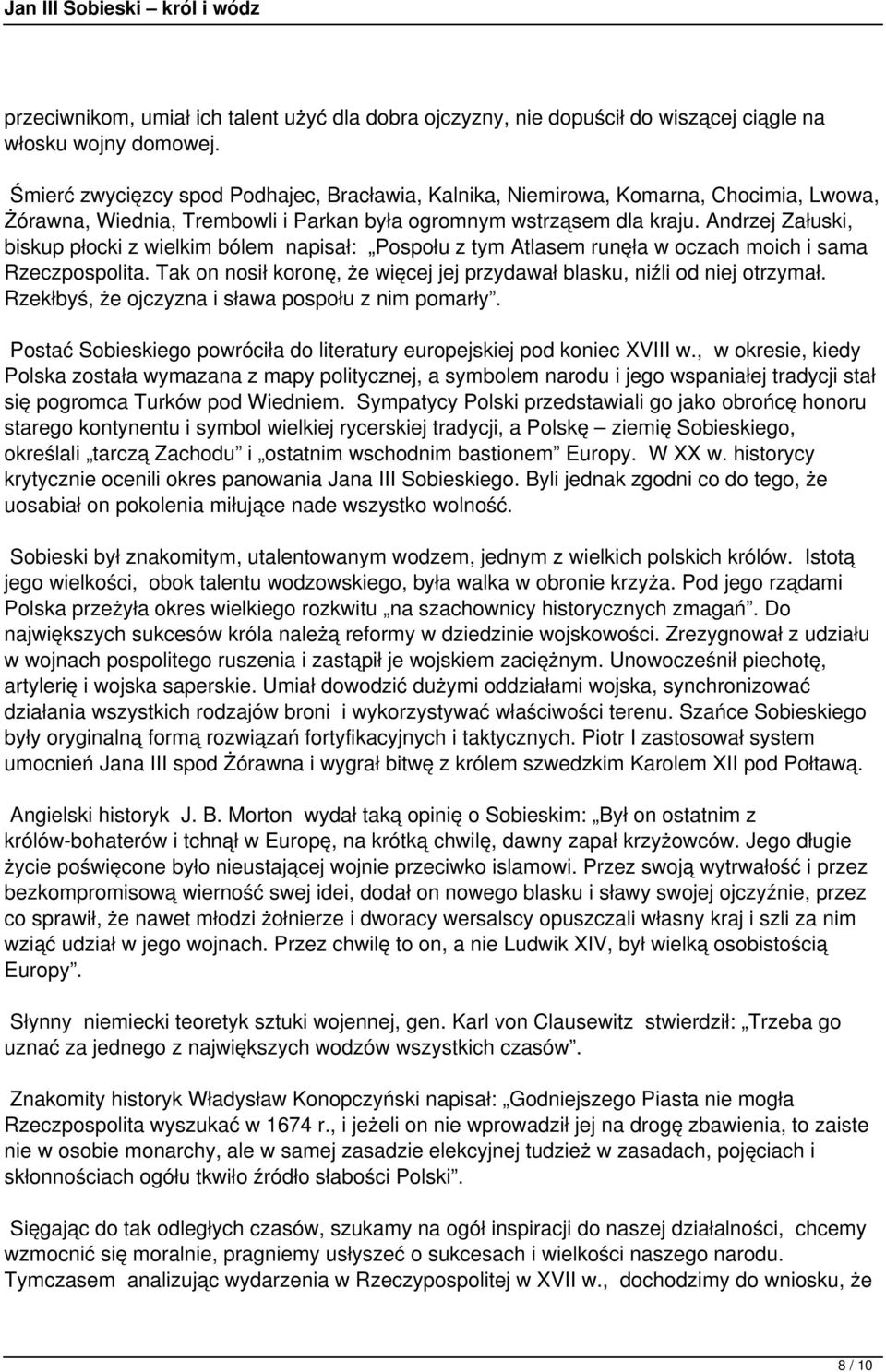 Andrzej Załuski, biskup płocki z wielkim bólem napisał: Pospołu z tym Atlasem runęła w oczach moich i sama Rzeczpospolita. Tak on nosił koronę, że więcej jej przydawał blasku, niźli od niej otrzymał.