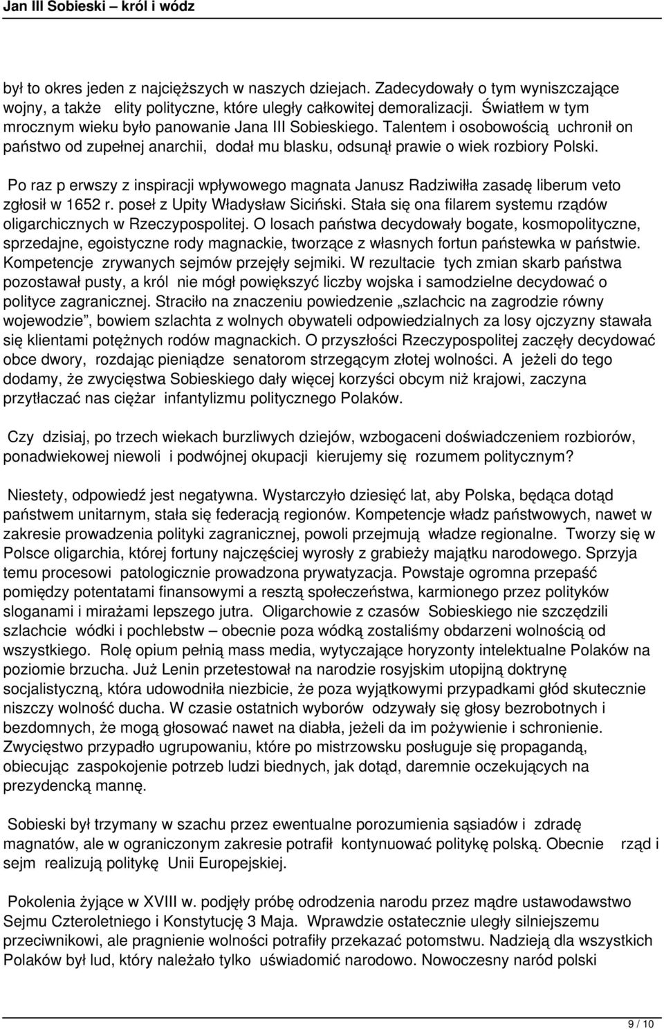 Po raz p erwszy z inspiracji wpływowego magnata Janusz Radziwiłła zasadę liberum veto zgłosił w 1652 r. poseł z Upity Władysław Siciński.