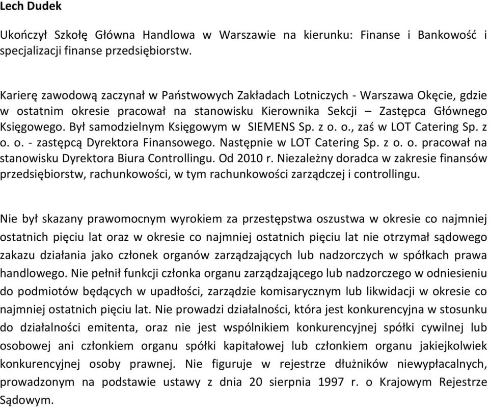 Głównego Księgowego. Był samodzielnym Księgowym w SIEMENS Sp. z o. o., zaś w LOT Catering Sp. z o. o. - zastępcą Dyrektora Finansowego.