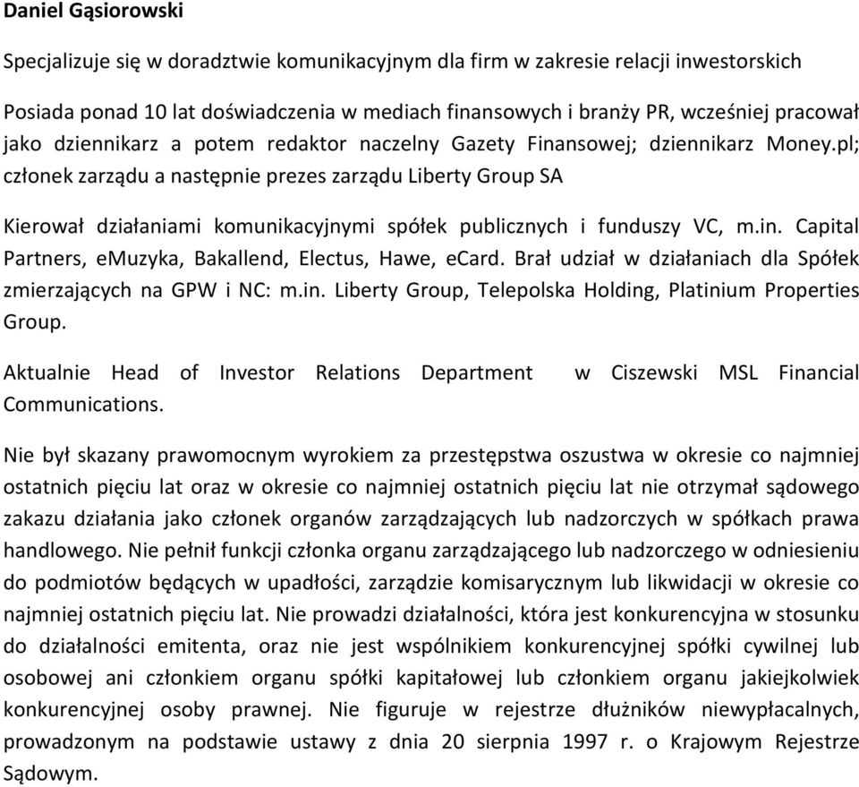 pl; członek zarządu a następnie prezes zarządu Liberty Group SA Kierował działaniami komunikacyjnymi spółek publicznych i funduszy VC, m.in.