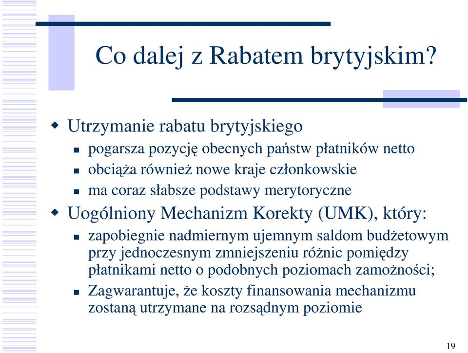 członkowskie ma coraz słabsze podstawy merytoryczne Uogólniony Mechanizm Korekty (UMK), który: zapobiegnie nadmiernym