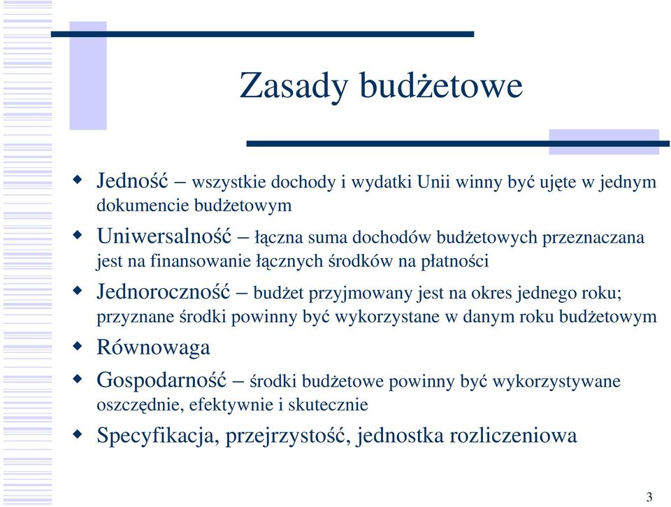 przyjmowany jest na okres jednego roku; przyznane środki powinny być wykorzystane w danym roku budŝetowym Równowaga