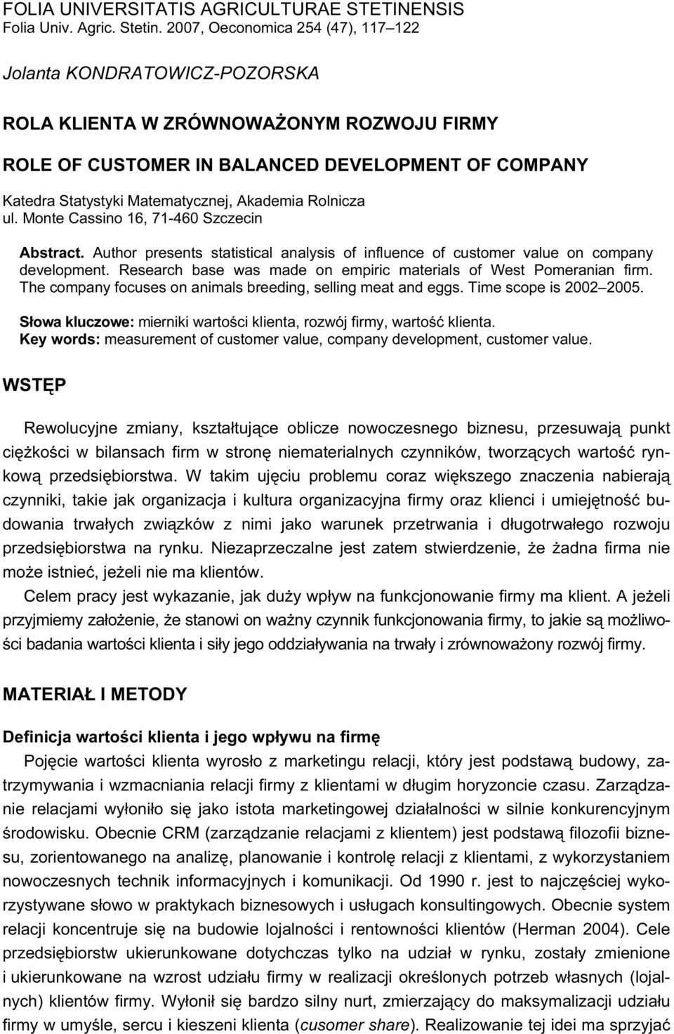 Rolnicz ul. Monte Cssino 16, 71-460 Szczecin Abstrct. Author presents sttisticl nlysis of influence of customer vlue on compny development. Reserch bse ws mde on empiric mterils of West Pomernin firm.