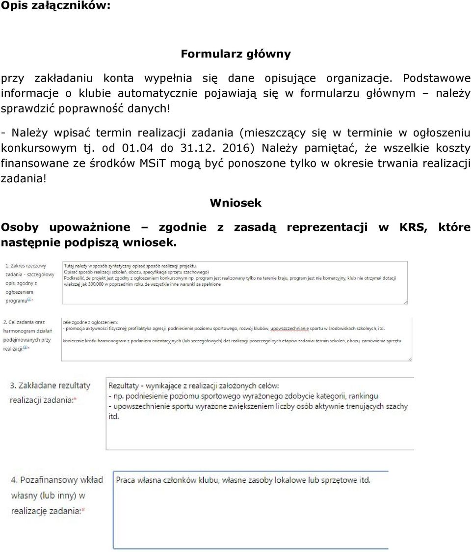 - Nale y wpisaã termin realizacji zadania (mieszcz¹cy siê w terminie w ogùoszeniu konkursowym tj. od 01.04 do 31.12.