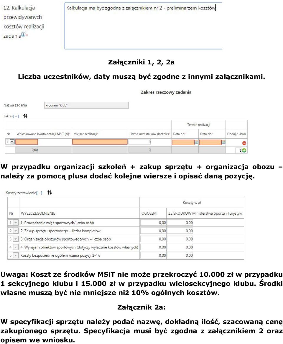 Uwaga: Koszt ze œrodków MSiT nie mo e przekroczyã 10.000 zù w przypadku 1 sekcyjnego klubu i 15.000 zù w przypadku wielosekcyjnego klubu.