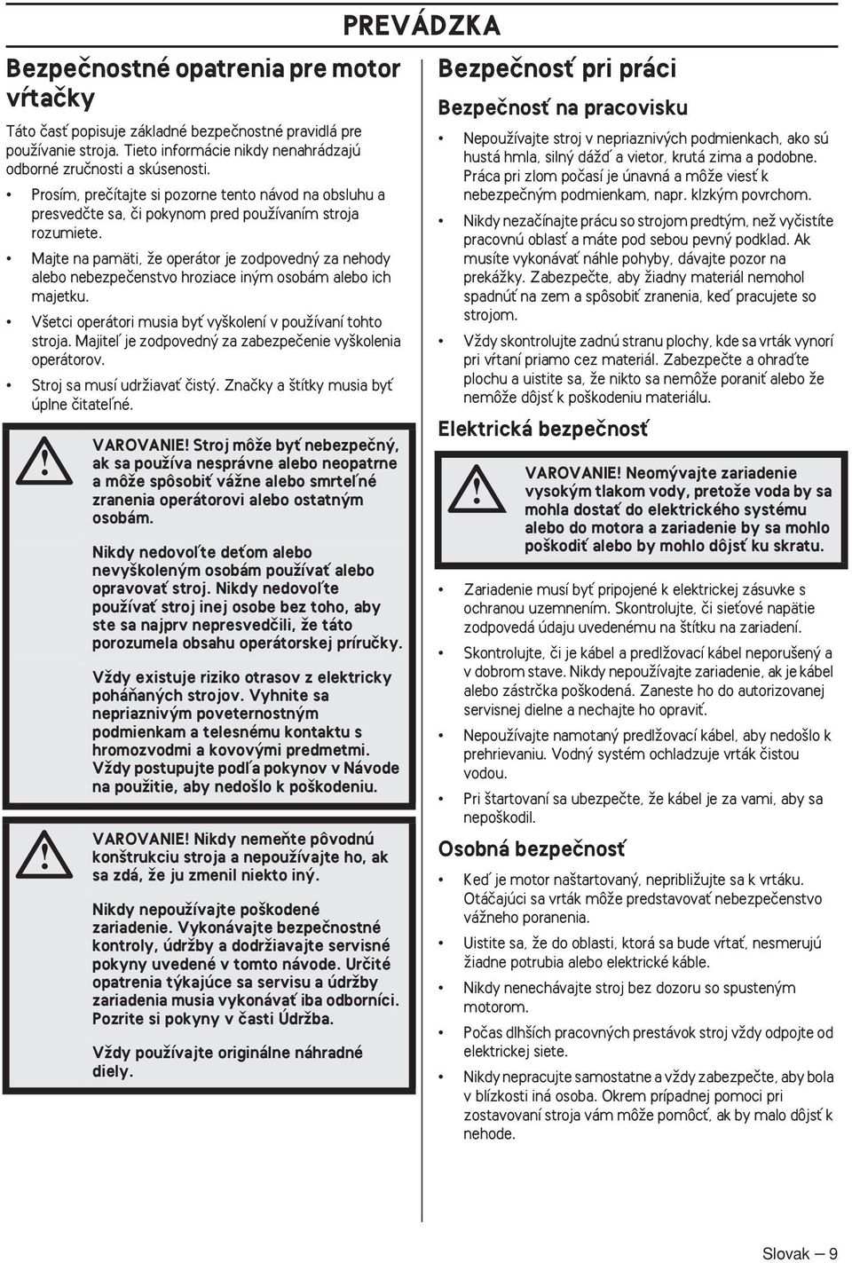 Majte na pamäti, Ïe operátor je zodpovedn za nehody alebo nebezpeãenstvo hroziace in m osobám alebo ich majetku. V etci operátori musia byè vy kolení v pouïívaní tohto stroja.