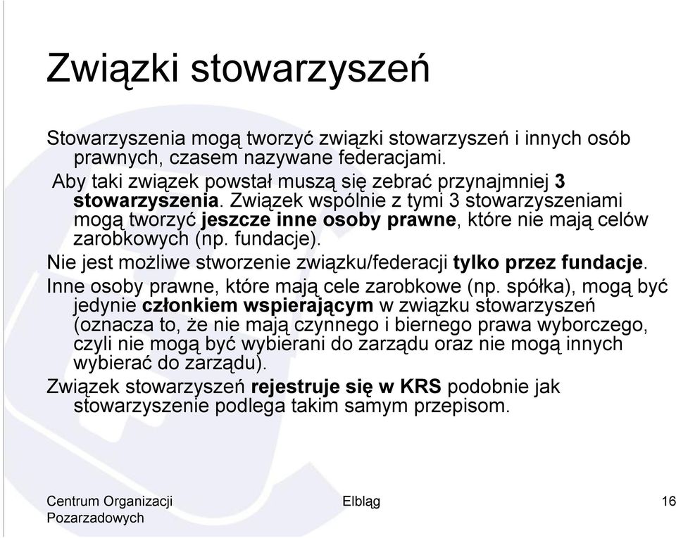 fundacje). Nie jest możliwe stworzenie związku/federacji tylko przez fundacje. Inne osoby prawne, które mają cele zarobkowe (np.