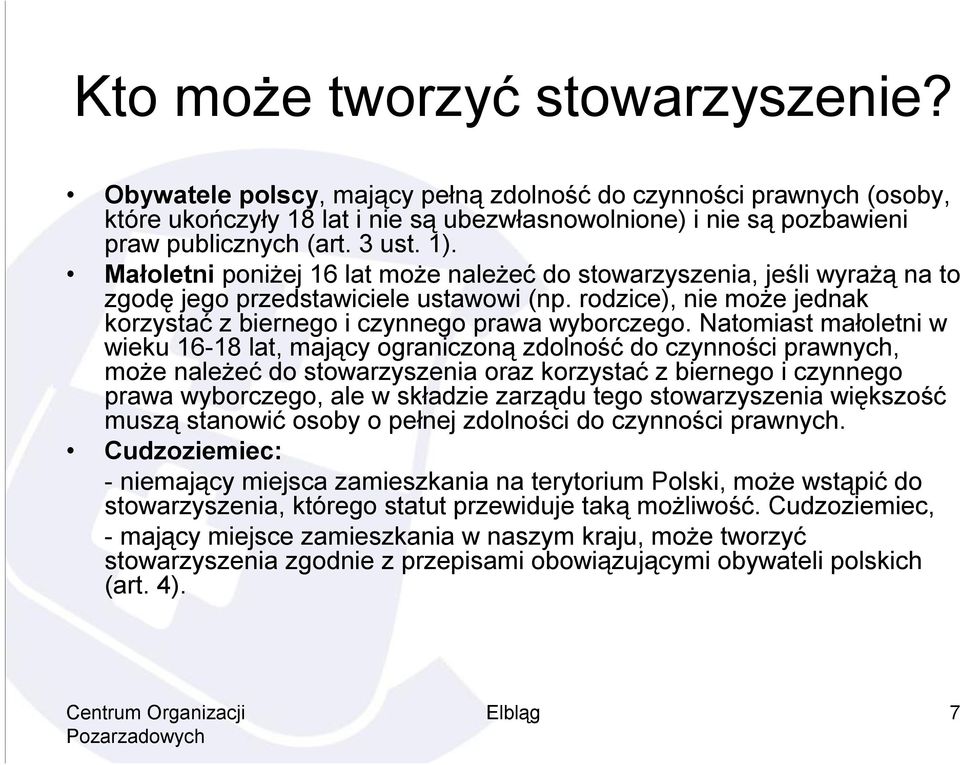 rodzice), nie może jednak korzystać z biernego i czynnego prawa wyborczego.