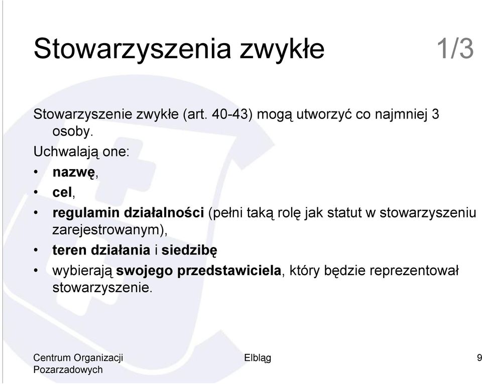 Uchwalają one: nazwę, cel, regulamin działalności (pełni taką rolę jak statut w