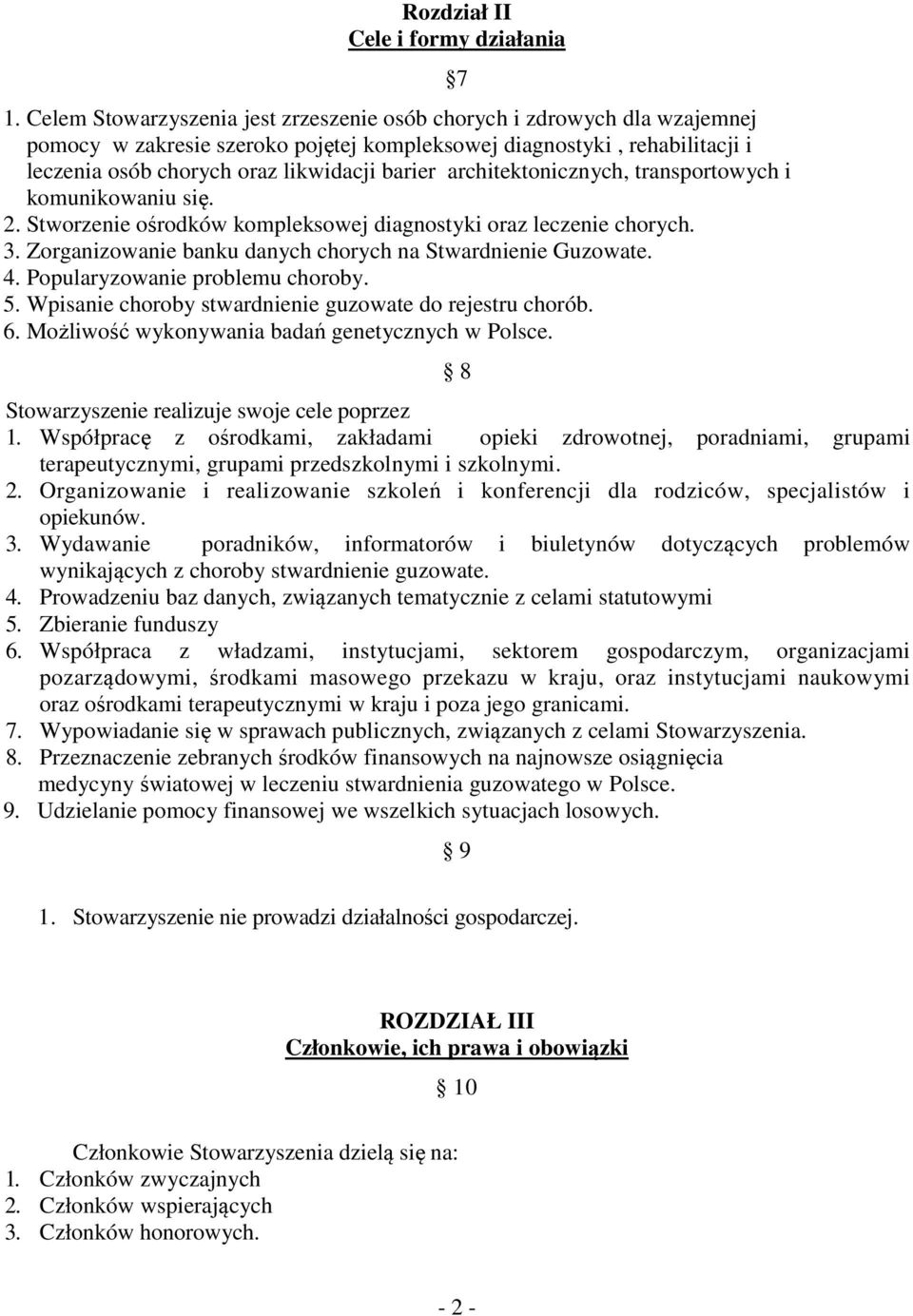 architektonicznych, transportowych i komunikowaniu się. 2. Stworzenie ośrodków kompleksowej diagnostyki oraz leczenie chorych. 3. Zorganizowanie banku danych chorych na Stwardnienie Guzowate. 4.