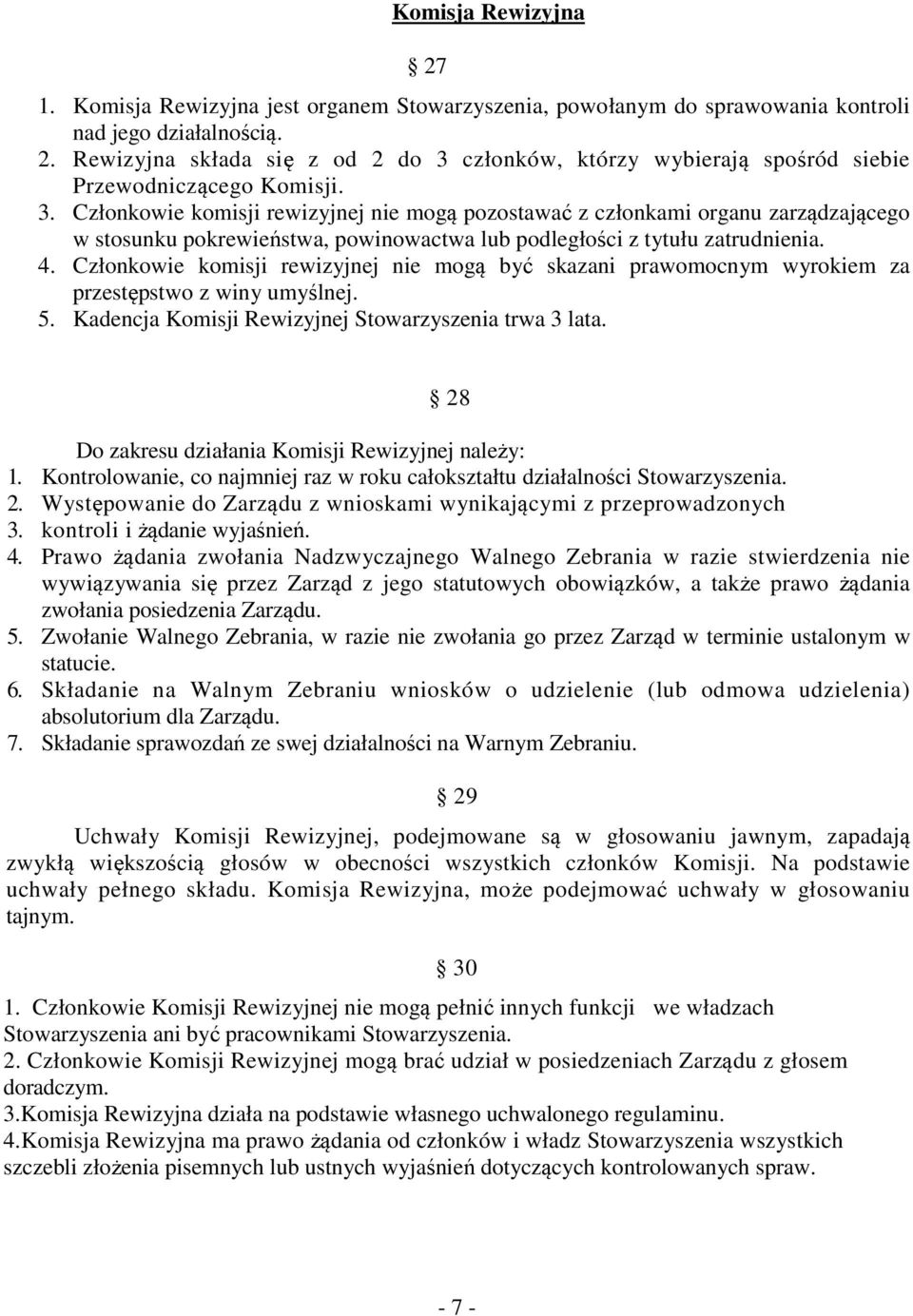 Członkowie komisji rewizyjnej nie mogą być skazani prawomocnym wyrokiem za przestępstwo z winy umyślnej. 5. Kadencja Komisji Rewizyjnej Stowarzyszenia trwa 3 lata.