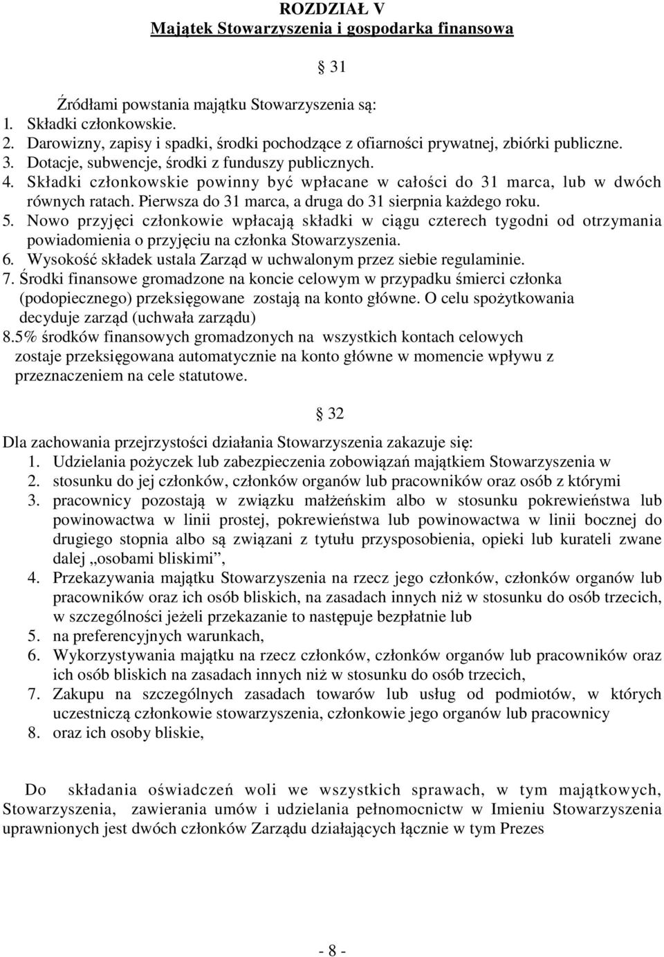 Składki członkowskie powinny być wpłacane w całości do 31 marca, lub w dwóch równych ratach. Pierwsza do 31 marca, a druga do 31 sierpnia każdego roku. 5.