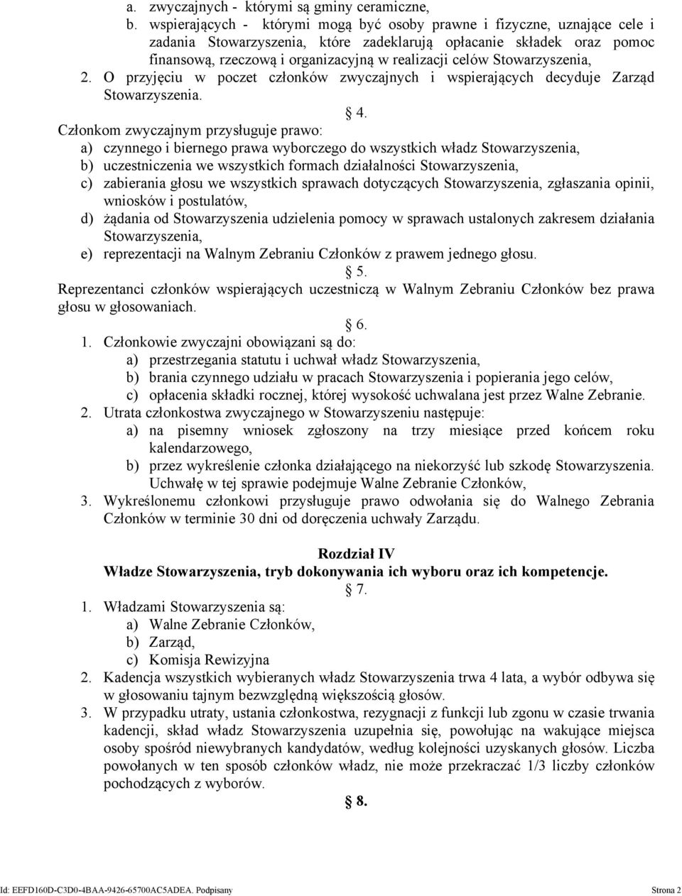 Stowarzyszenia, 2. O przyjęciu w poczet członków zwyczajnych i wspierających decyduje Zarząd 4.