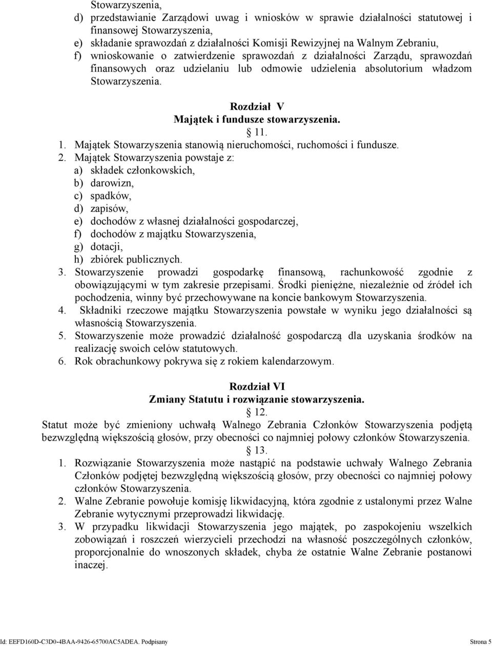 stowarzyszenia. 11. 1. Majątek Stowarzyszenia stanowią nieruchomości, ruchomości i fundusze. 2.