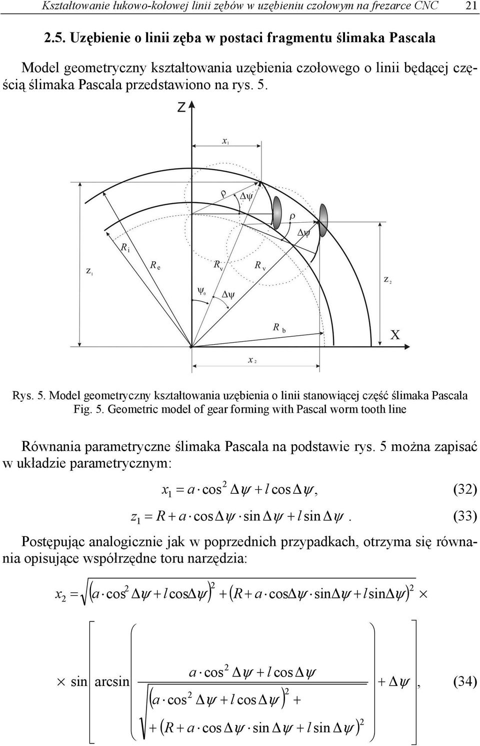 Rys. 5. Model geometryczny ksztłtowni uzębieni o linii stnowiącej część ślimk Pscl Fig. 5. Geometric model of ger forming with Pscl worm tooth line Równni prmetryczne ślimk Pscl n podstwie rys.