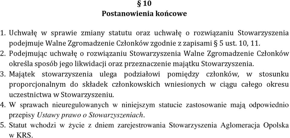 Majątek stowarzyszenia ulega podziałowi pomiędzy członków, w stosunku proporcjonalnym do składek członkowskich wniesionych w ciągu całego okresu uczestnictwa w Stowarzyszeniu.