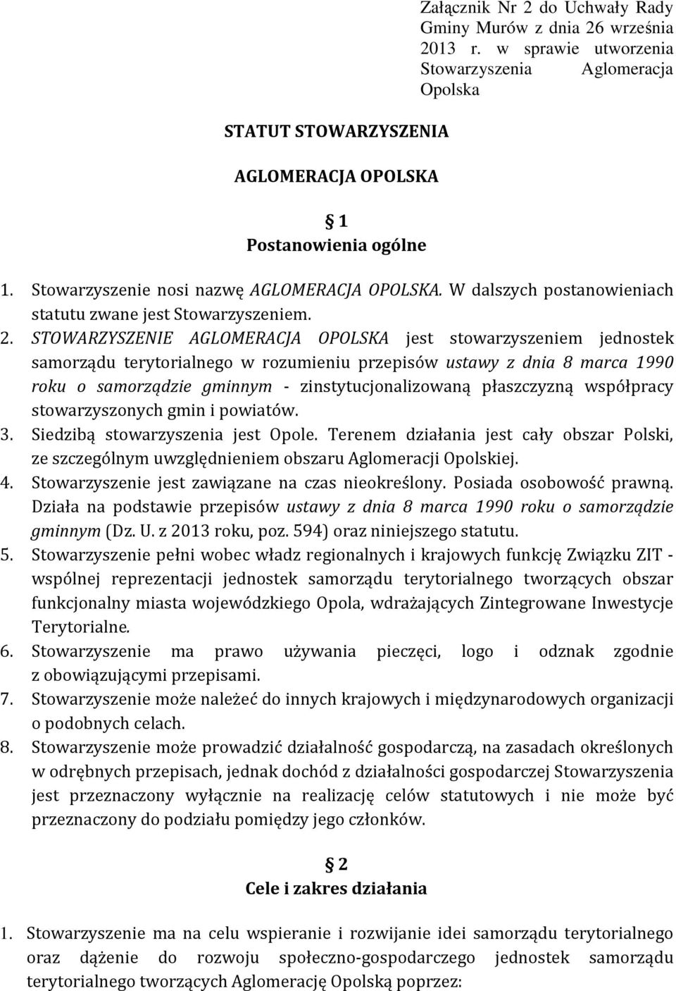 STOWARZYSZENIE AGLOMERACJA OPOLSKA jest stowarzyszeniem jednostek samorządu terytorialnego w rozumieniu przepisów ustawy z dnia 8 marca 1990 roku o samorządzie gminnym - zinstytucjonalizowaną