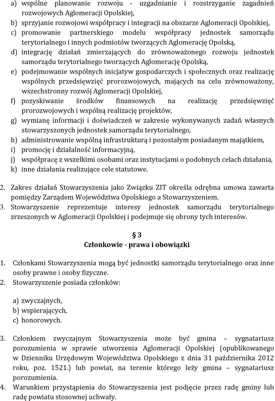 jednostek samorządu terytorialnego tworzących Aglomerację Opolską, e) podejmowanie wspólnych inicjatyw gospodarczych i społecznych oraz realizację wspólnych przedsięwzięć prorozwojowych, mających na