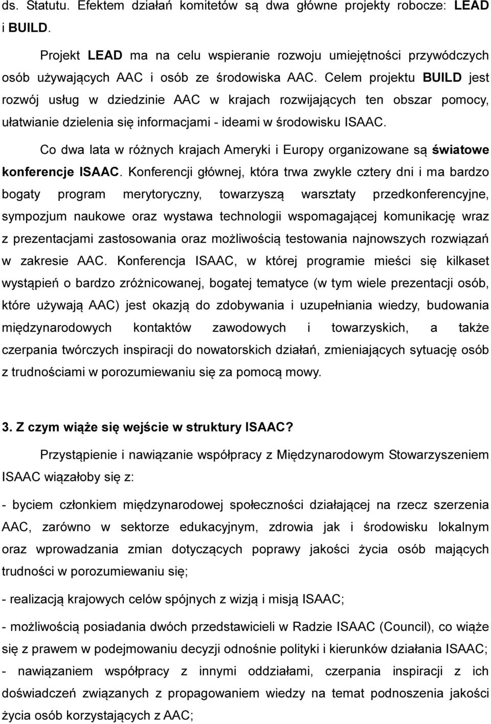 Co dwa lata w różnych krajach Ameryki i Europy organizowane są światowe konferencje ISAAC.