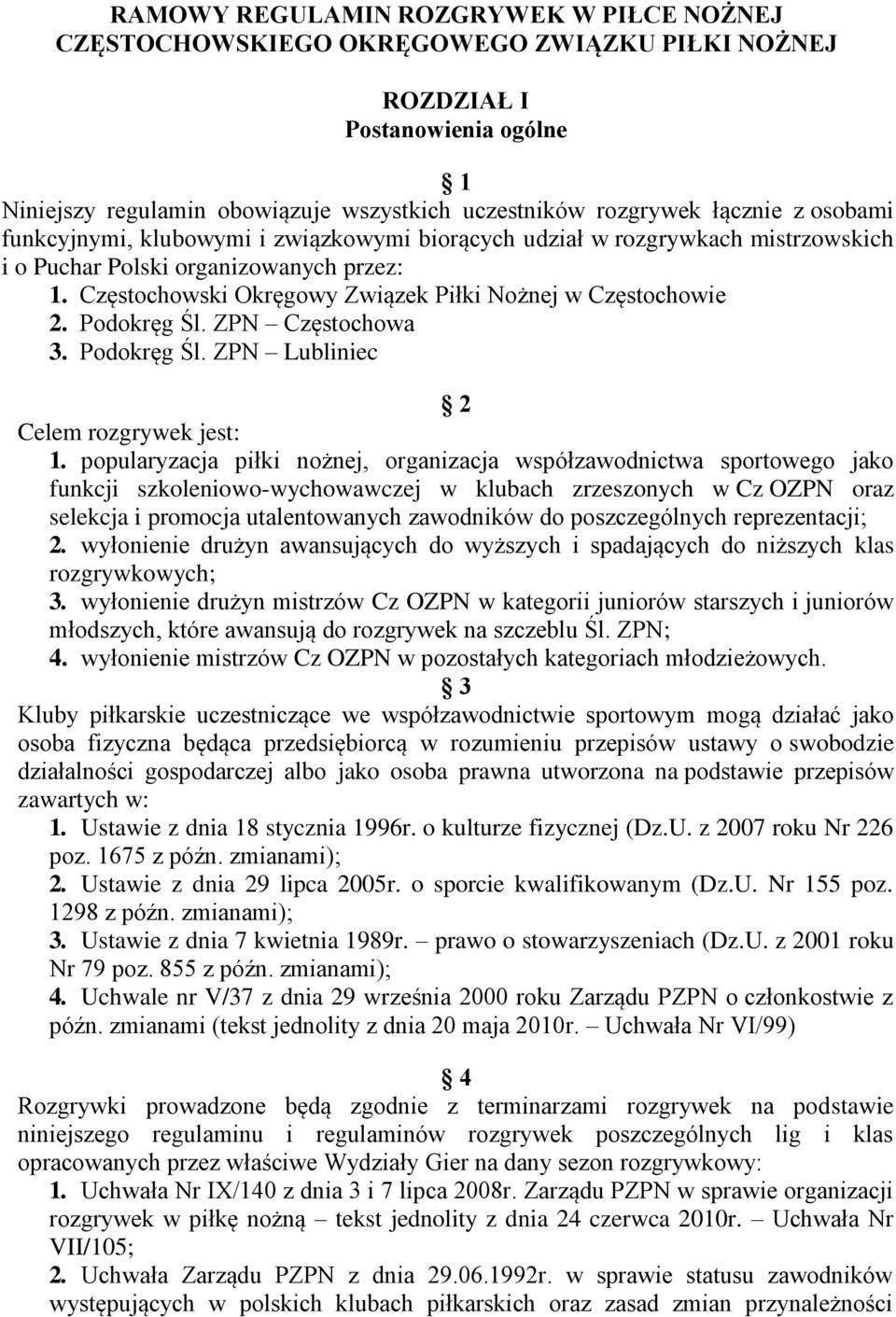 Podokręg Śl. ZPN Częstochowa 3. Podokręg Śl. ZPN Lubliniec 2 Celem rozgrywek jest: 1.