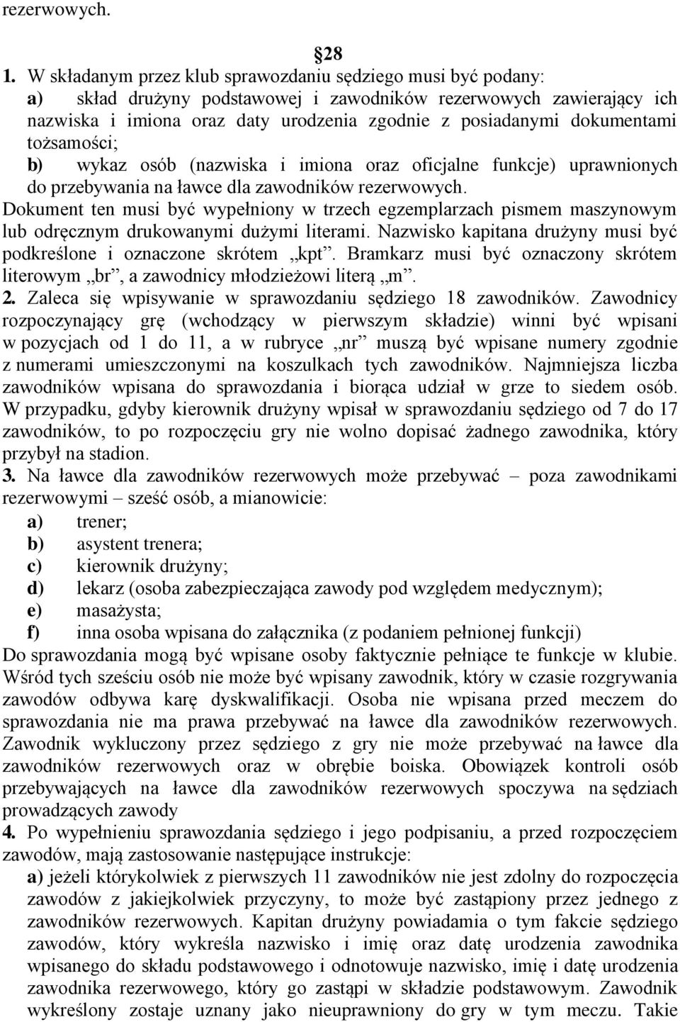 dokumentami tożsamości; b) wykaz osób (nazwiska i imiona oraz oficjalne funkcje) uprawnionych do przebywania na ławce dla zawodników rezerwowych.