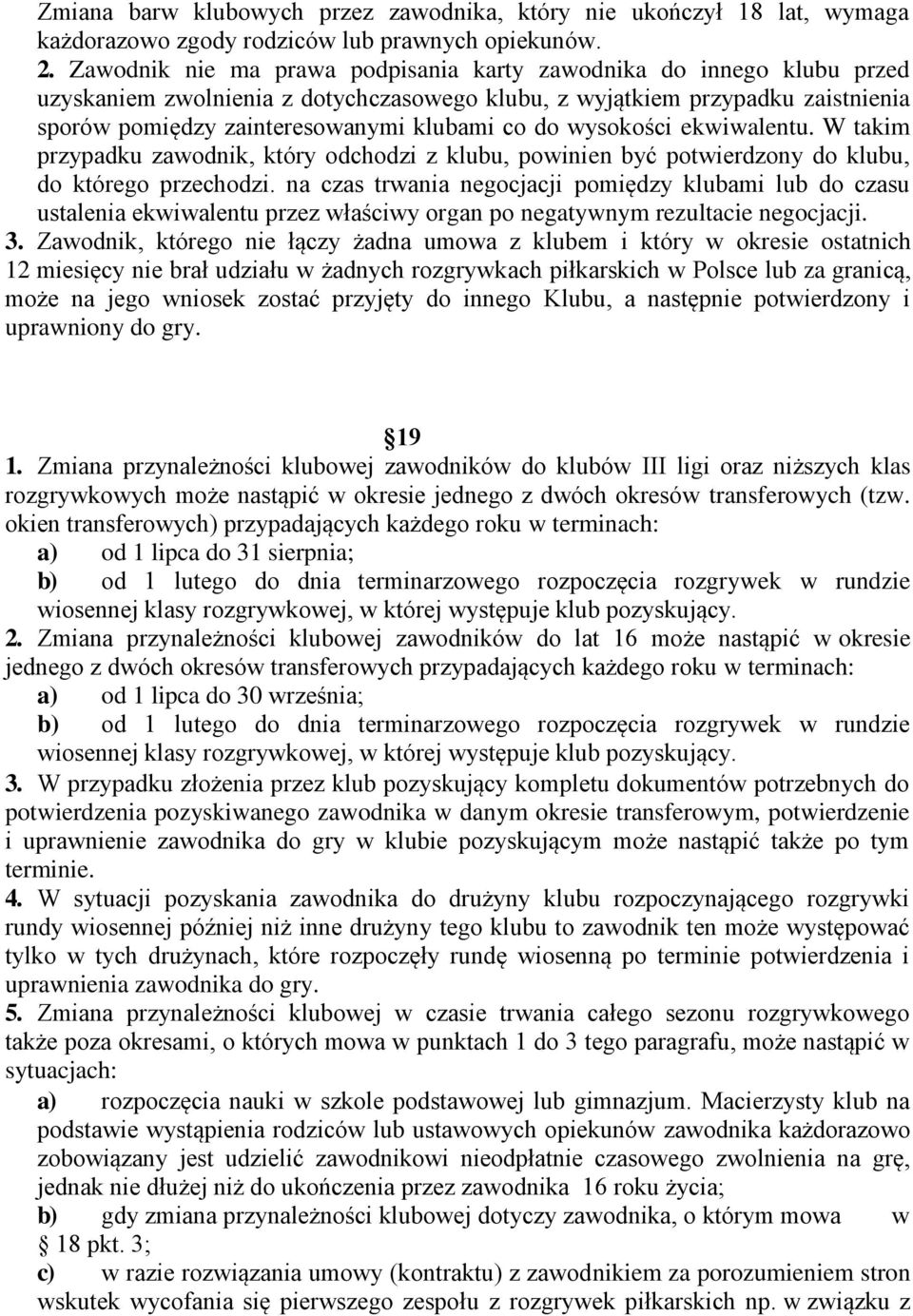 wysokości ekwiwalentu. W takim przypadku zawodnik, który odchodzi z klubu, powinien być potwierdzony do klubu, do którego przechodzi.