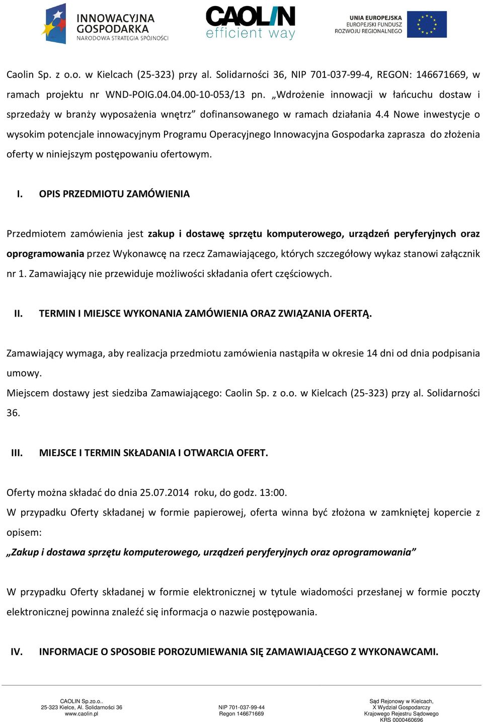 4 Nowe inwestycje o wysokim potencjale innowacyjnym Programu Operacyjnego In