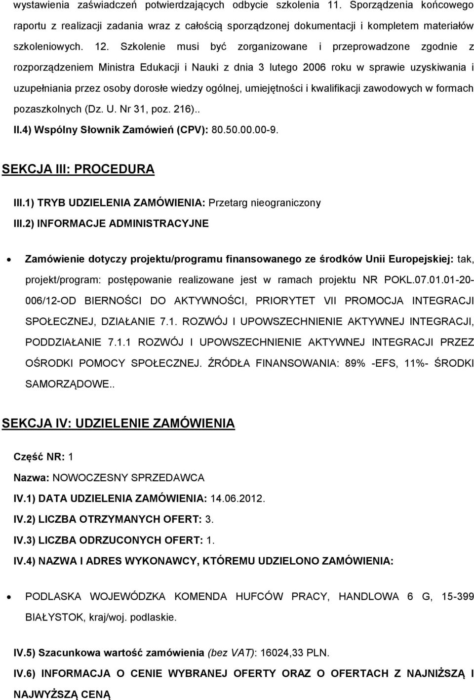 ogólnej, umiejętności i kwalifikacji zawodowych w formach pozaszkolnych (Dz. U. Nr 31, poz. 216).. II.4) Wspólny Słownik Zamówień (CPV): 80.50.00.00-9. SEKCJA III: PROCEDURA III.