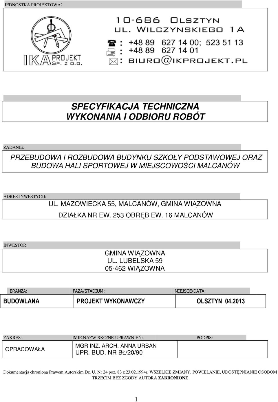 LUBELSKA 59 05-462 WIĄZOWNA BRANŻA: FAZA/STADIUM: MIEJSCE/DATA: BUDOWLANA PROJEKT WYKONAWCZY OLSZTYN 04.2013 ZAKRES: IMIĘ NAZWISKO/NR UPRAWNIEŃ: PODPIS: OPRACOWAŁA MGR INŻ.