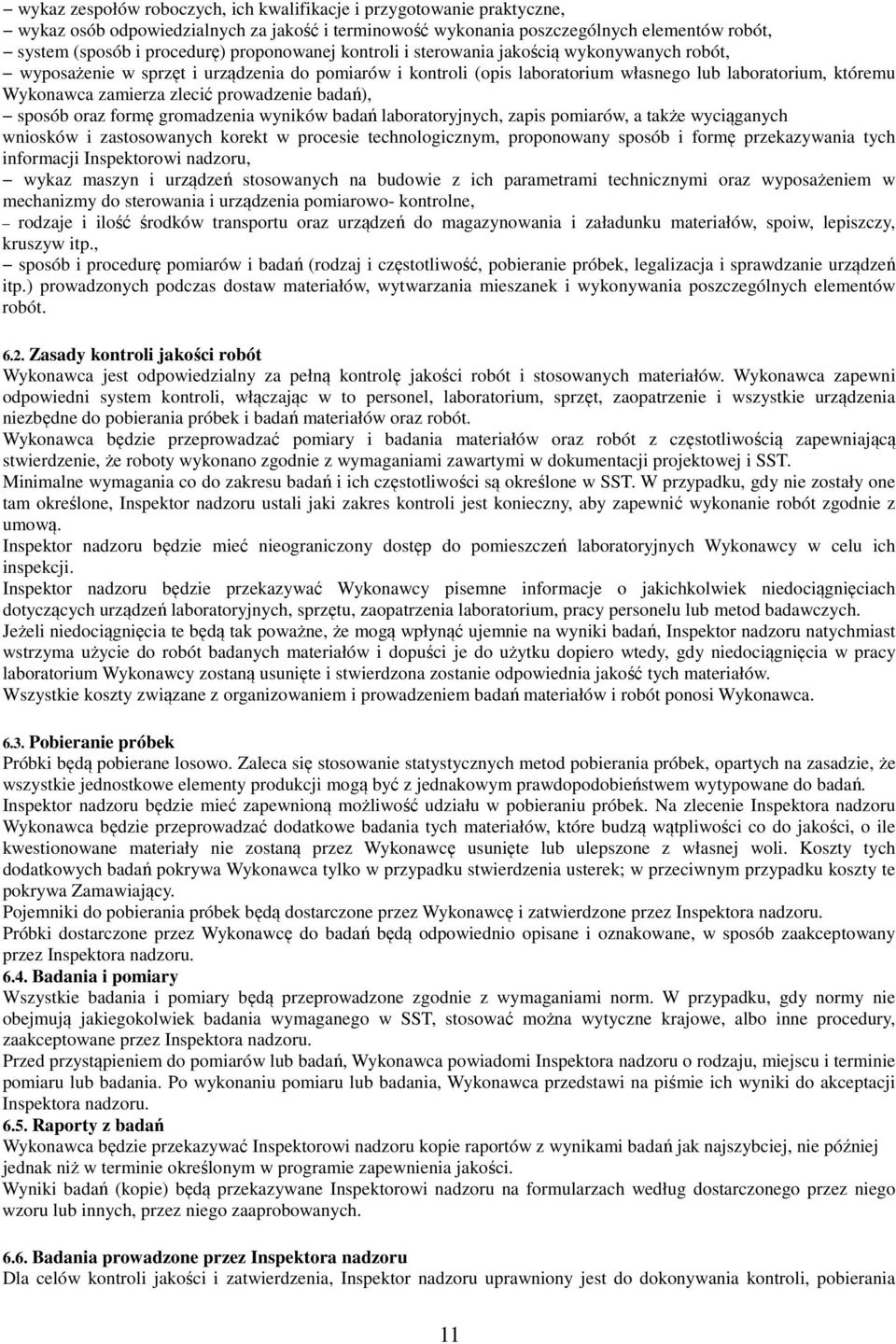 zlecić prowadzenie badań), sposób oraz formę gromadzenia wyników badań laboratoryjnych, zapis pomiarów, a także wyciąganych wniosków i zastosowanych korekt w procesie technologicznym, proponowany