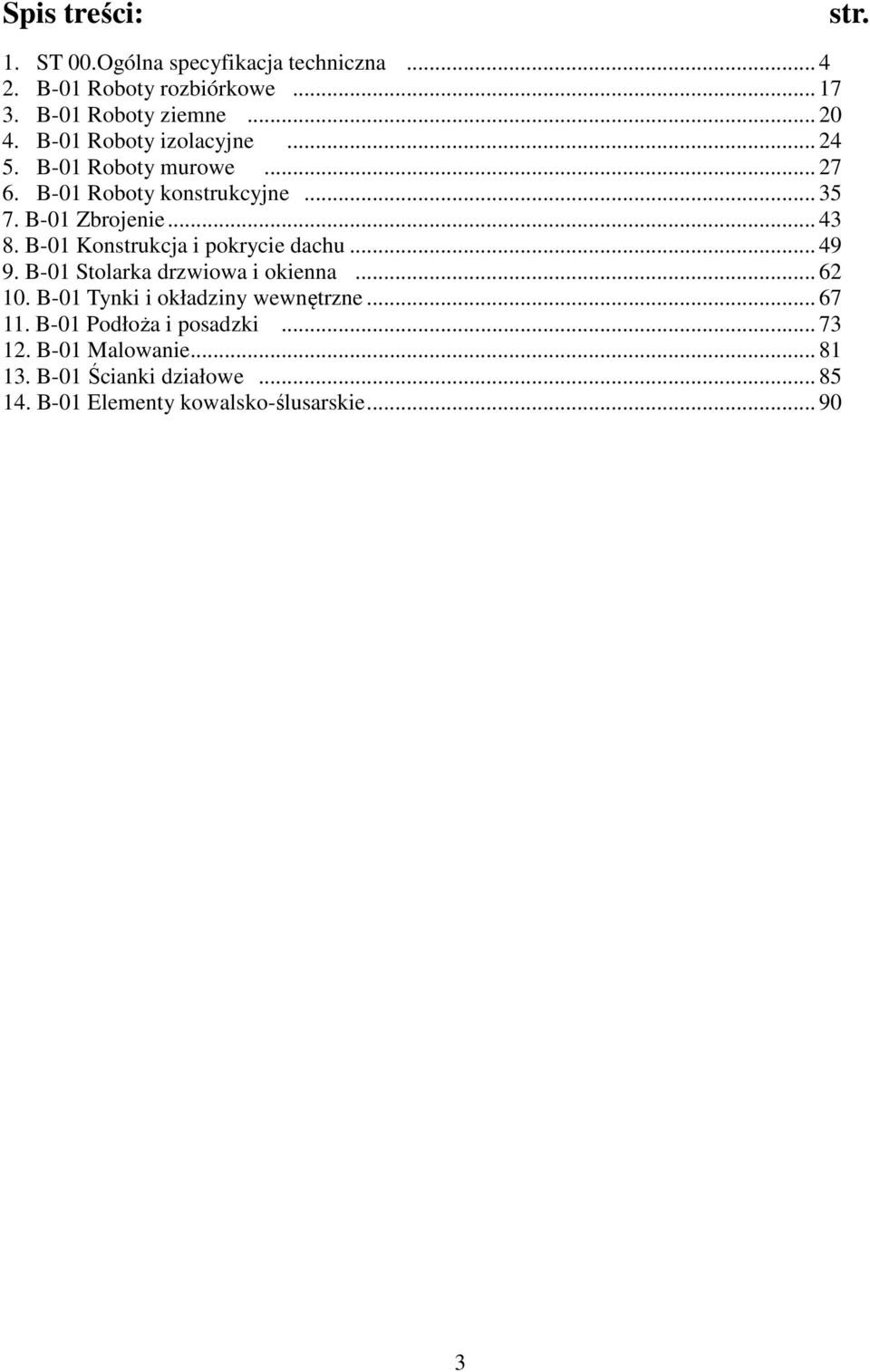 B-01 Konstrukcja i pokrycie dachu... 49 9. B-01 Stolarka drzwiowa i okienna... 62 10. B-01 Tynki i okładziny wewnętrzne... 67 11.