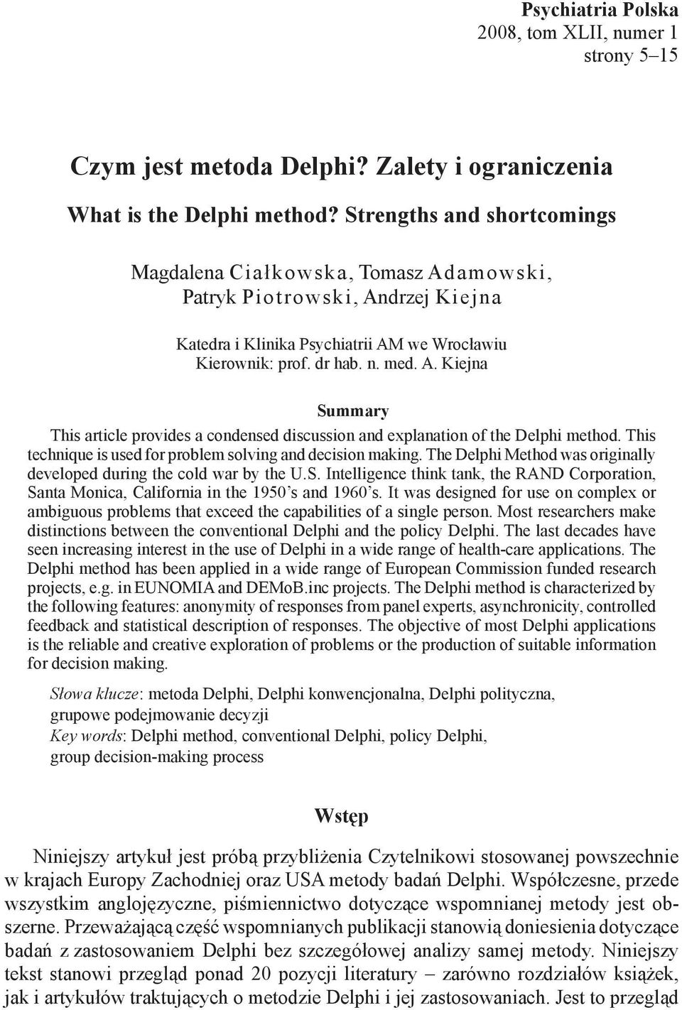 This technique is used for problem solving and decision making. The Delphi Method was originally developed during the cold war by the U.S.