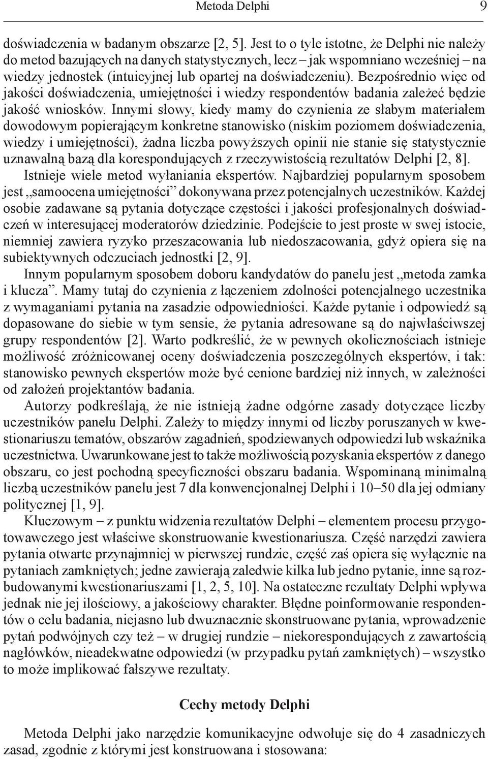 Bezpośrednio więc od jakości doświadczenia, umiejętności i wiedzy respondentów badania zależeć będzie jakość wniosków.