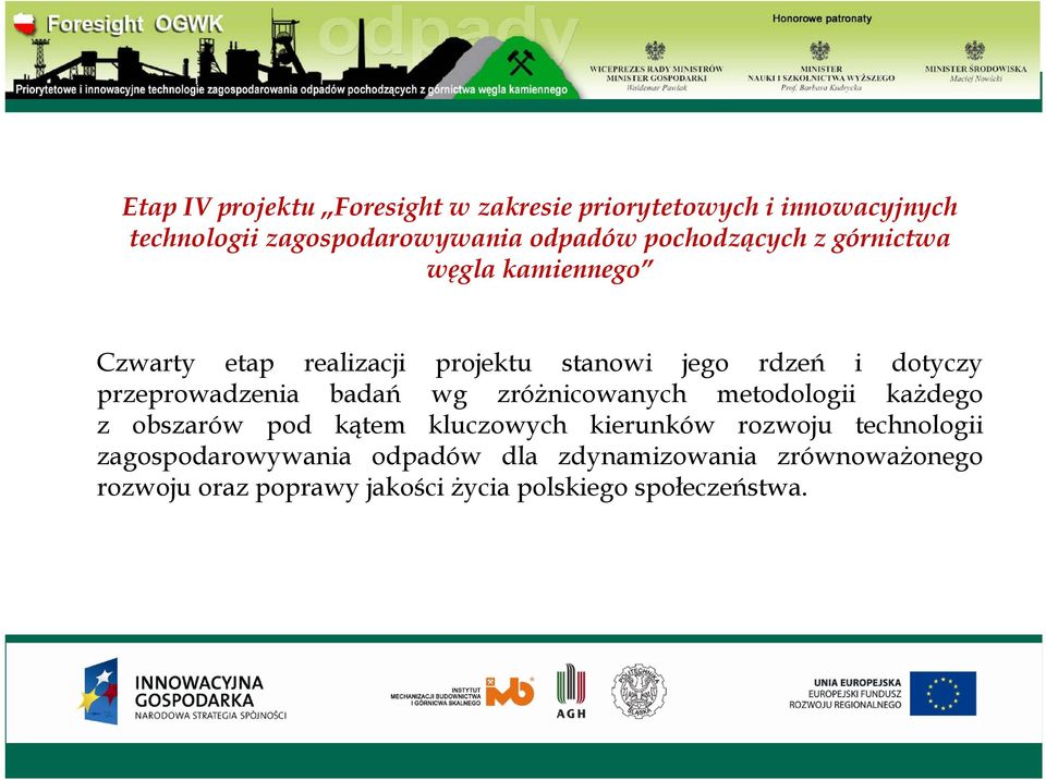 przeprowadzenia badań wg zróżnicowanych metodologii każdego z obszarów pod kątem kluczowych kierunków rozwoju