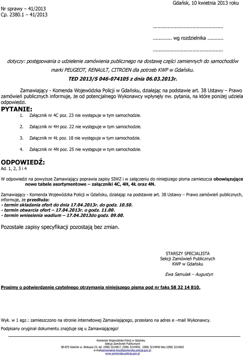 03.2013r. Zamawiający - Komenda Wojewódzka Policji w Gdańsku, działając na podstawie art. 38 Ustawy Prawo zamówień publicznych informuje, że od potencjalnego Wykonawcy wpłynęły nw.