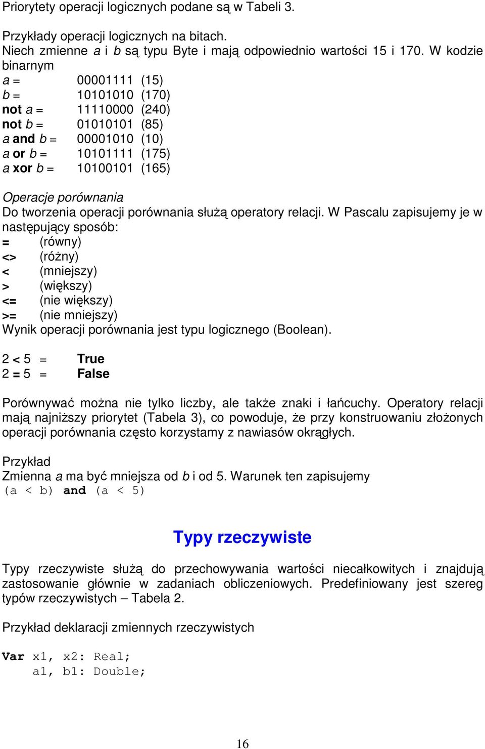 tworzenia operacji porównania służą operatory relacji.