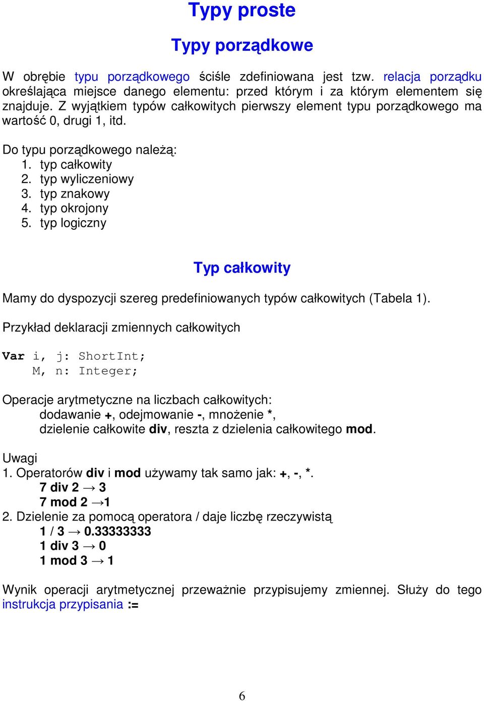 typ logiczny Typ całkowity Mamy do dyspozycji szereg predefiniowanych typów całkowitych (Tabela 1).